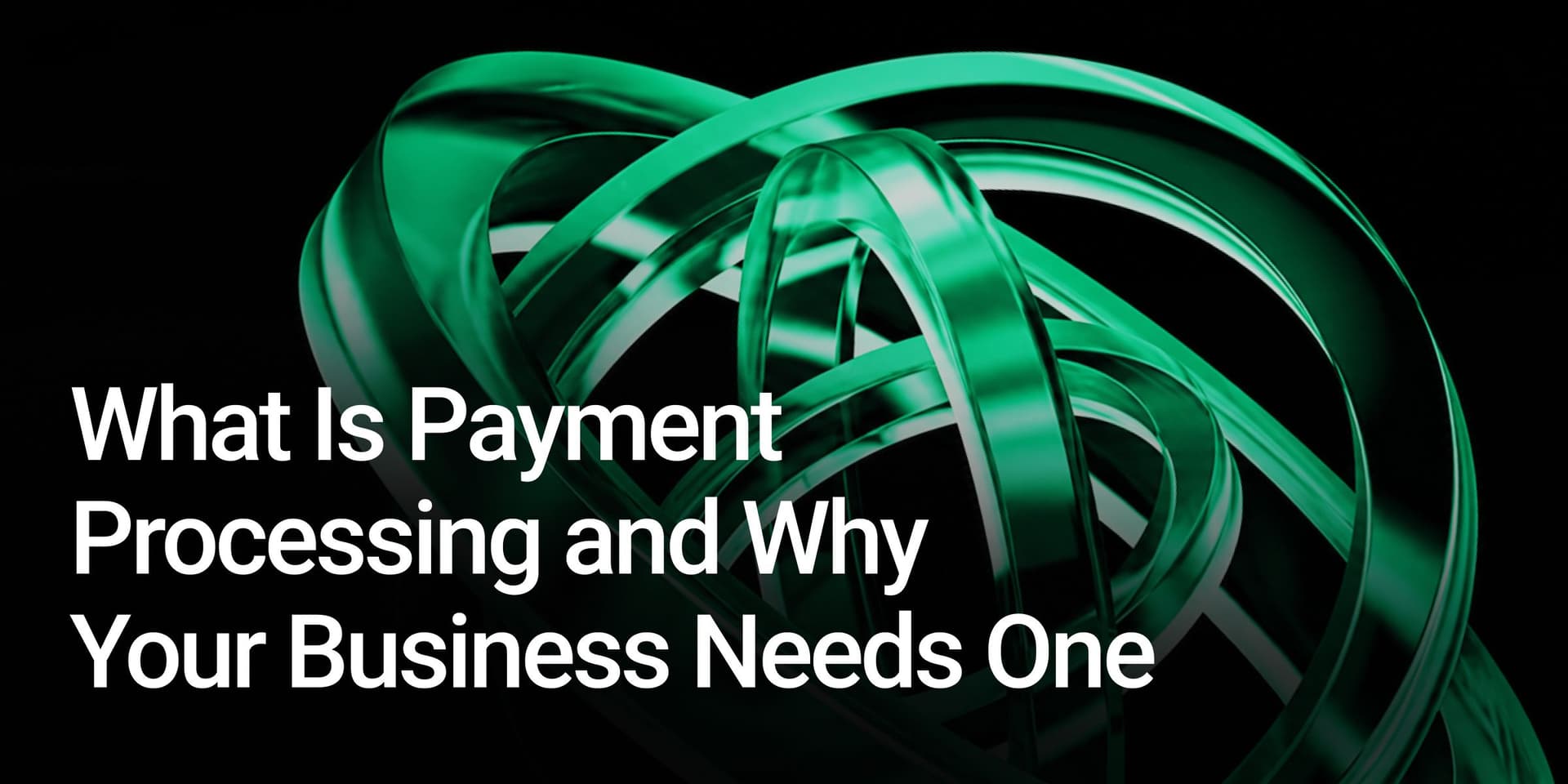 What Is Payment Processing and Why Your Business Needs One